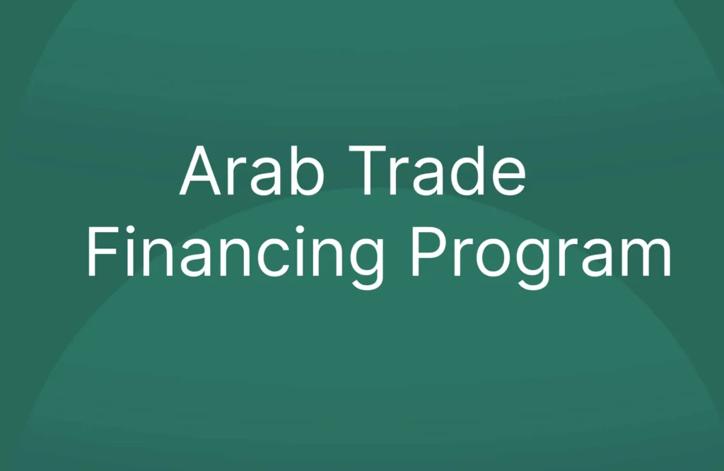 Arab Trade Financing Program: Facilitating Trade in the Arab World
