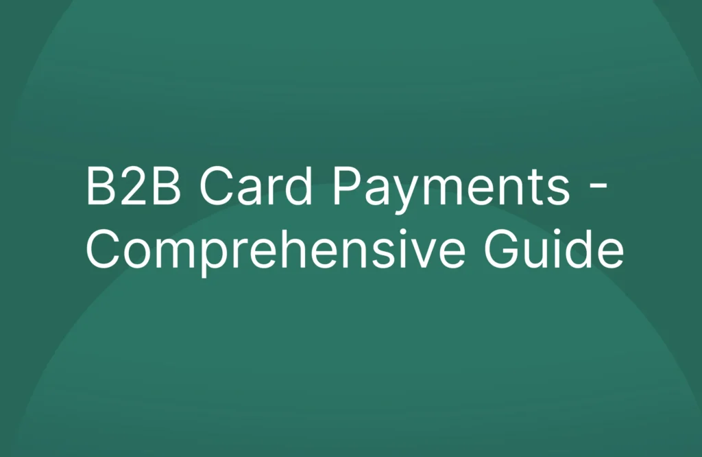 B2B Card Payments - Comprehensive Guide