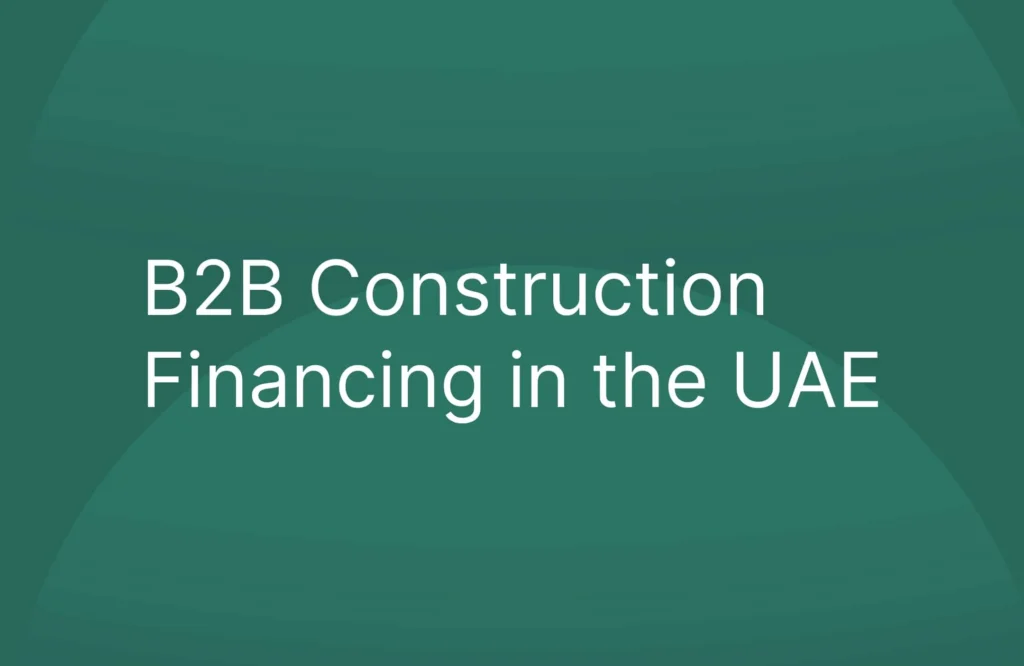 B2B Construction Financing in the UAE