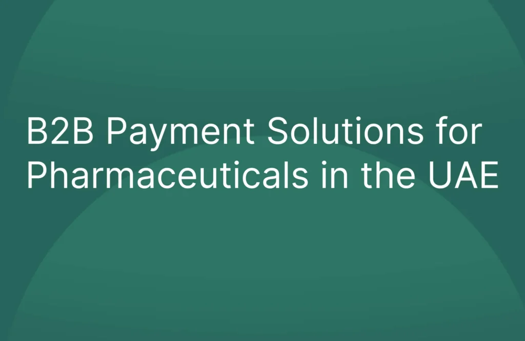 B2B Payment Solutions for Pharmaceuticals in the UAE