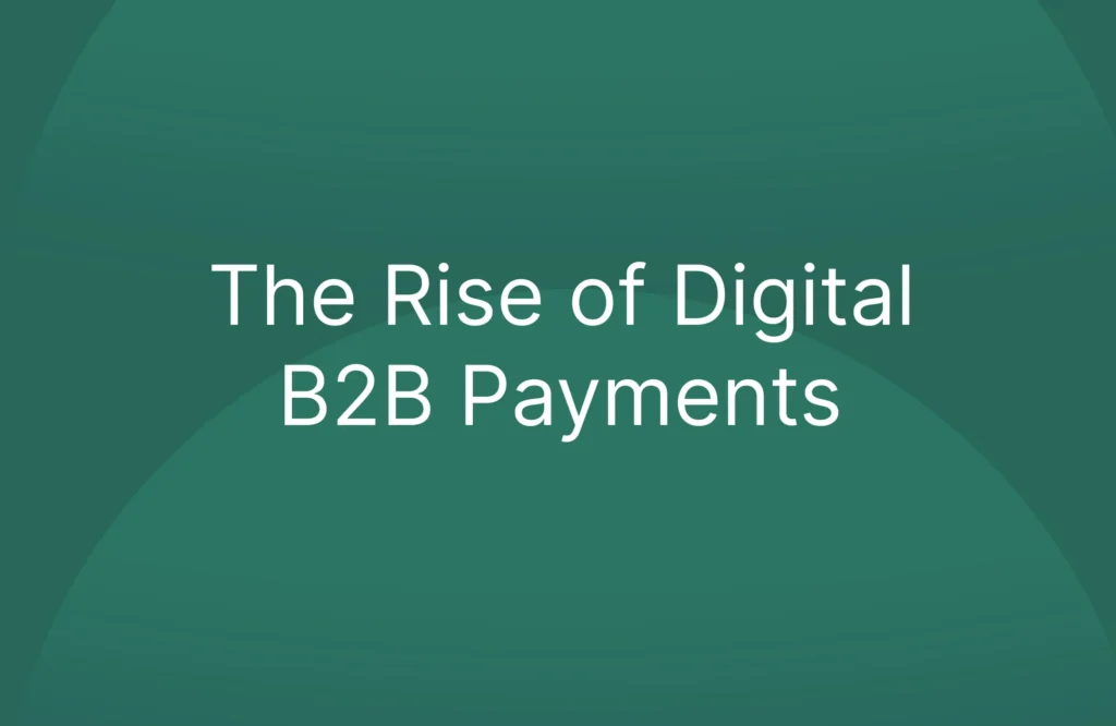 The Rise of Digital B2B Payments