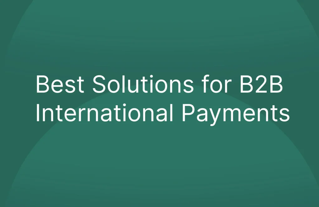 Best Solutions for B2B International Payments