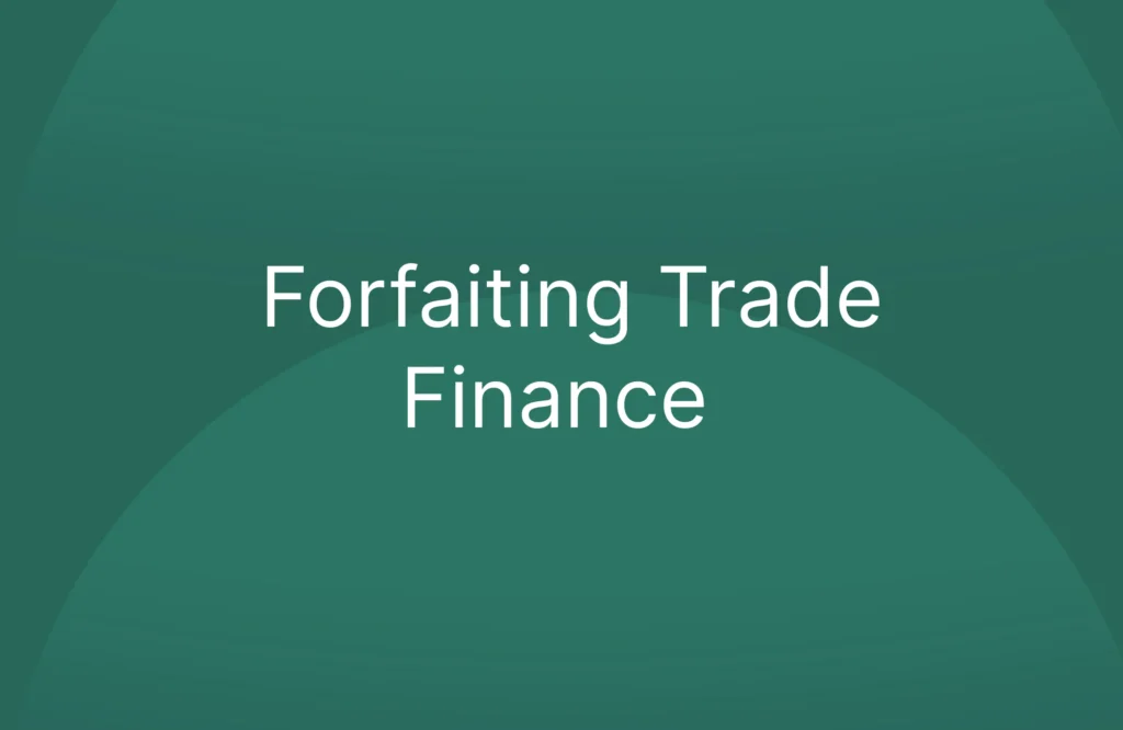 Forfaiting Trade Finance: A Guide for UAE Businesses