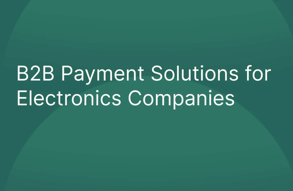 B2B Payment Solutions for Electronics Companies in UAE
